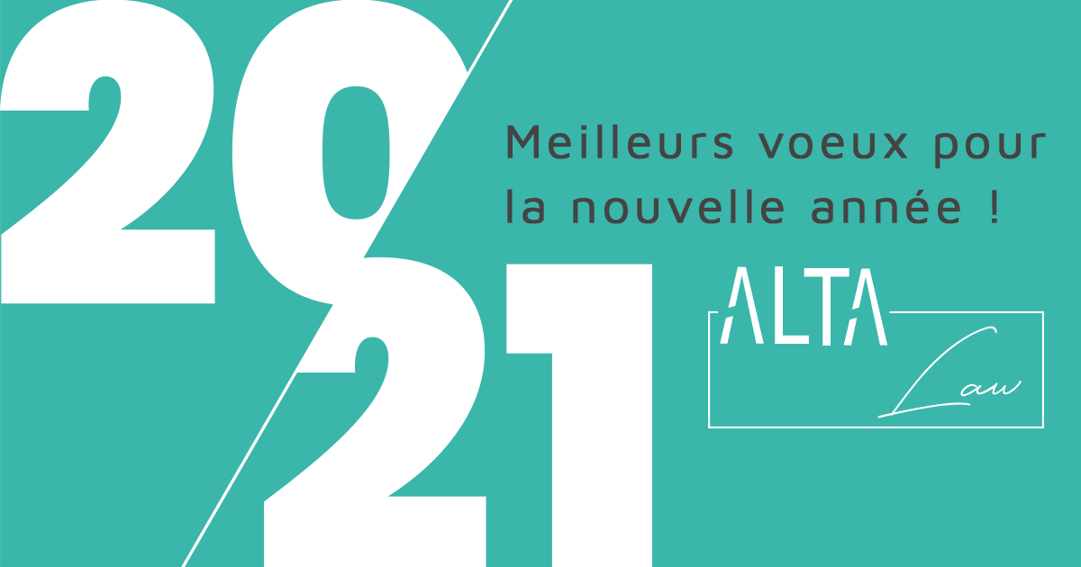 Toutes les équipes ALTA LAW vous souhaitent leurs meilleurs voeux pour 2021 ! 